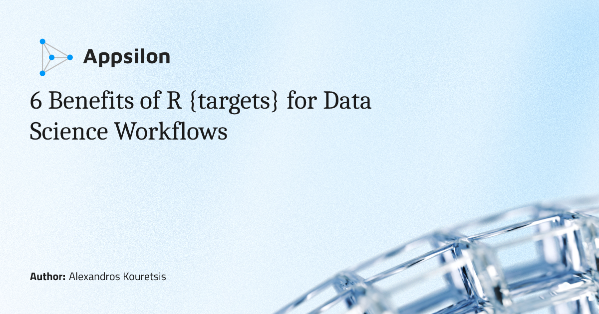 6 Benefits of R {targets} for Data Science Workflows