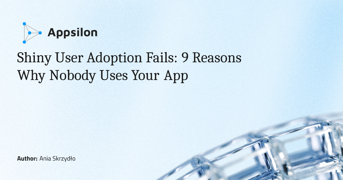 Shiny User Adoption Fails: 9 Reasons Why Nobody Uses Your App