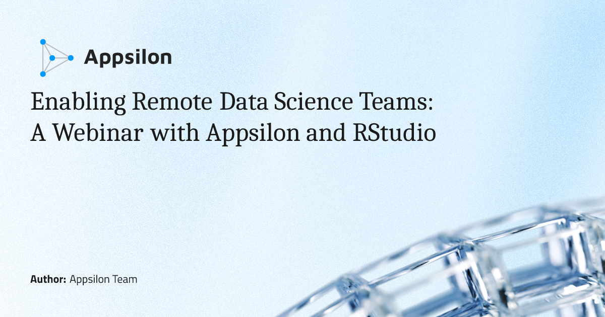 Enabling Remote Data Science Teams: A Webinar with Appsilon and RStudio