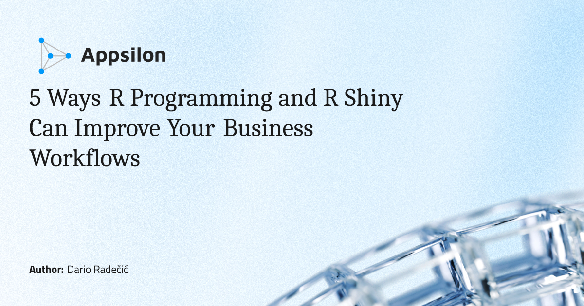 5 Ways R Programming and R Shiny Can Improve Your Business Workflows